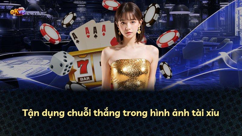 Tận dụng chuỗi thắng trong hình ảnh tài xỉu