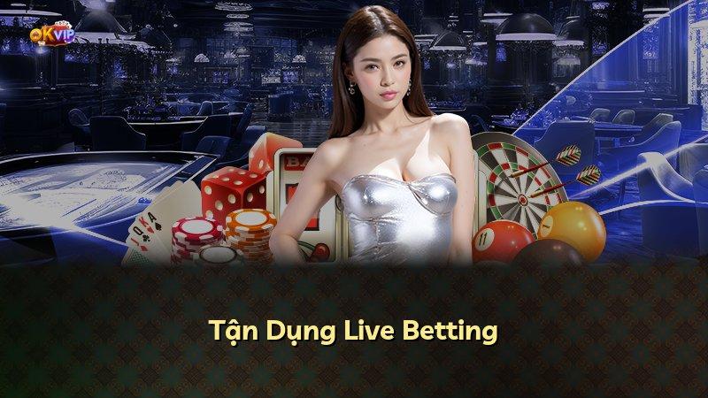Tận Dụng Live Betting