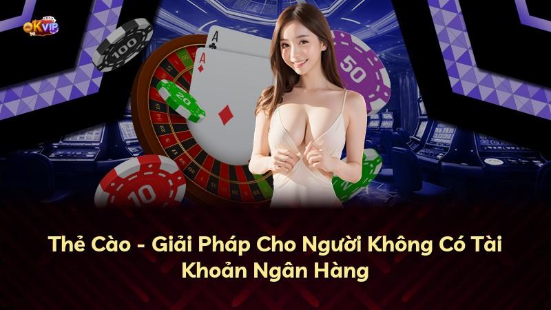 Thẻ Cào - Giải Pháp Cho Người Không Có Tài Khoản Ngân Hàng