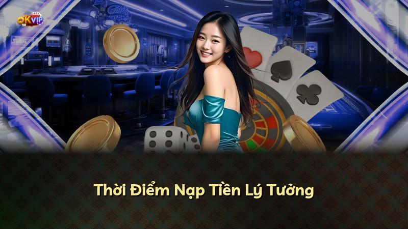 Thời Điểm Nạp Tiền Lý Tưởng