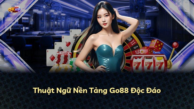 Thuật Ngữ Nền Tảng Go88 Độc Đáo