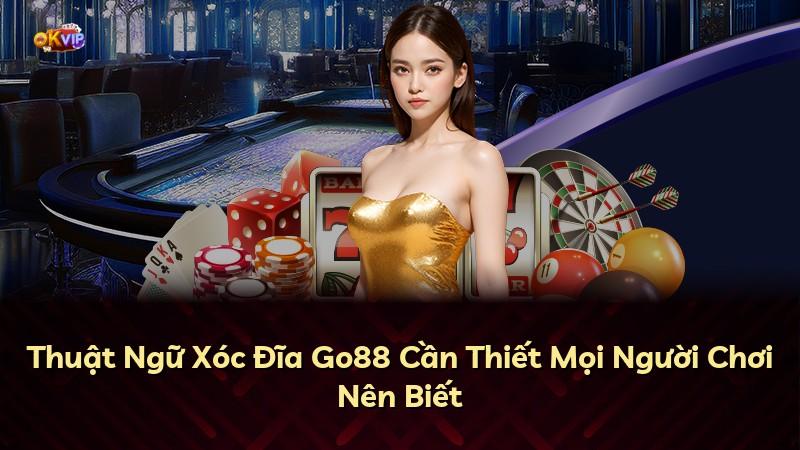 Thuật Ngữ Xóc Đĩa Go88 Cần Thiết Mọi Người Chơi Nên Biết