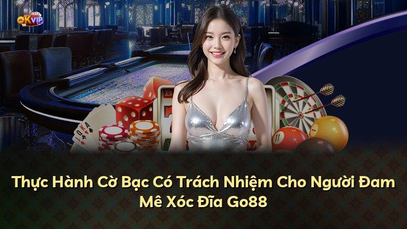 Thực Hành Cờ Bạc Có Trách Nhiệm Cho Người Đam Mê Xóc Đĩa Go88