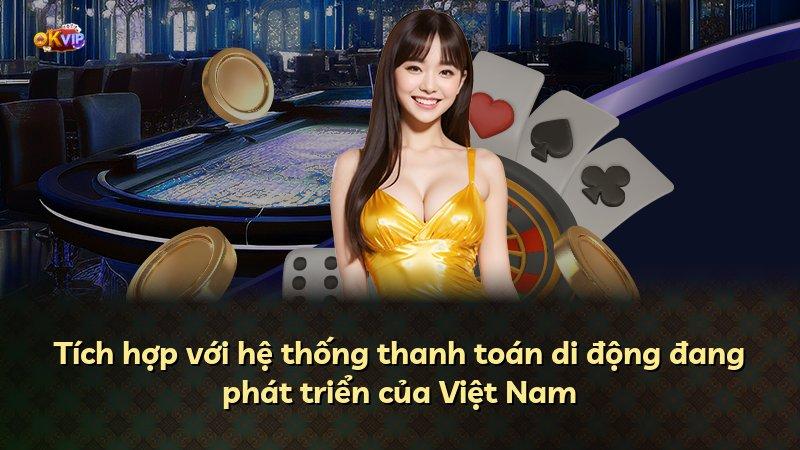 Tích hợp với hệ thống thanh toán di động đang phát triển của Việt Nam