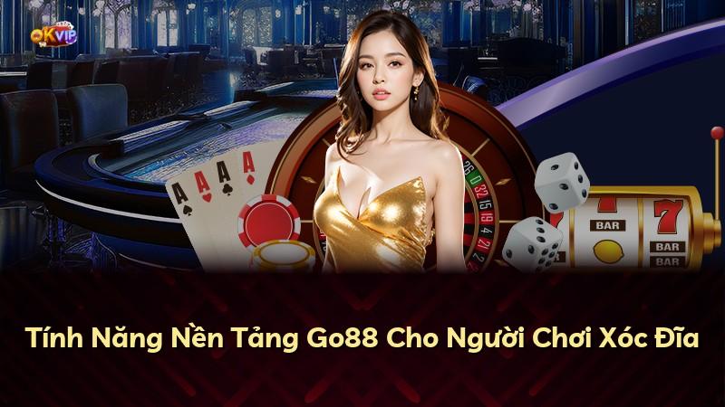 Tính Năng Nền Tảng Go88 Cho Người Chơi Xóc Đĩa
