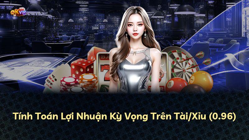 Tính Toán Lợi Nhuận Kỳ Vọng Trên Tài/Xỉu (0.96)