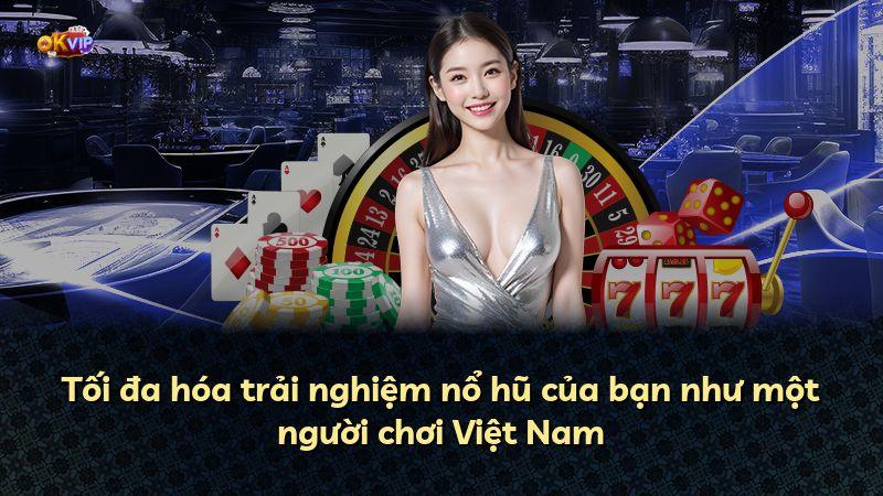 Tối đa hóa trải nghiệm nổ hũ của bạn như một người chơi Việt Nam