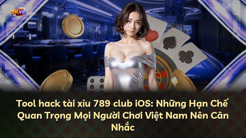 Tool hack tài xỉu 789 club iOS: Những Hạn Chế Quan Trọng Mọi Người Chơi Việt Nam Nên Cân Nhắc