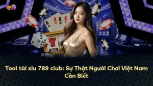 Tool tài xỉu 789 club: Sự Thật Người Chơi Việt Nam Cần Biết