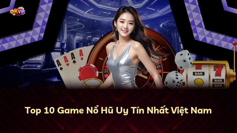 Top 10 Game Nổ Hũ Uy Tín Nhất Việt Nam