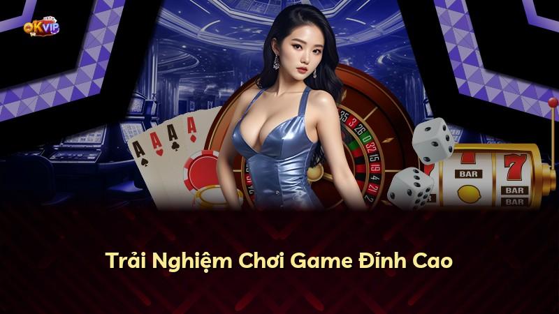 Trải Nghiệm Chơi Game Đỉnh Cao