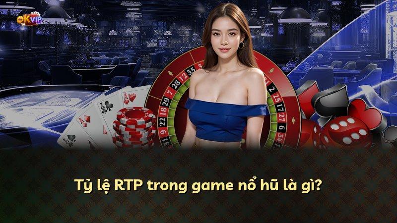 Tỷ lệ RTP trong game nổ hũ là gì?