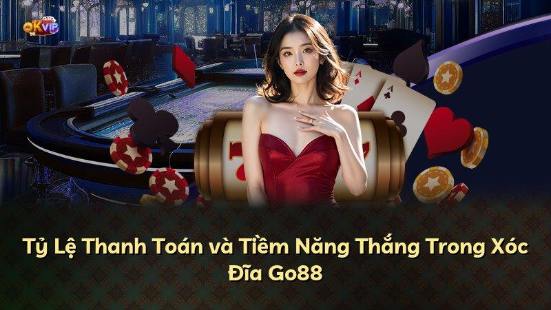 Tỷ Lệ Thanh Toán và Tiềm Năng Thắng Trong Xóc Đĩa Go88
