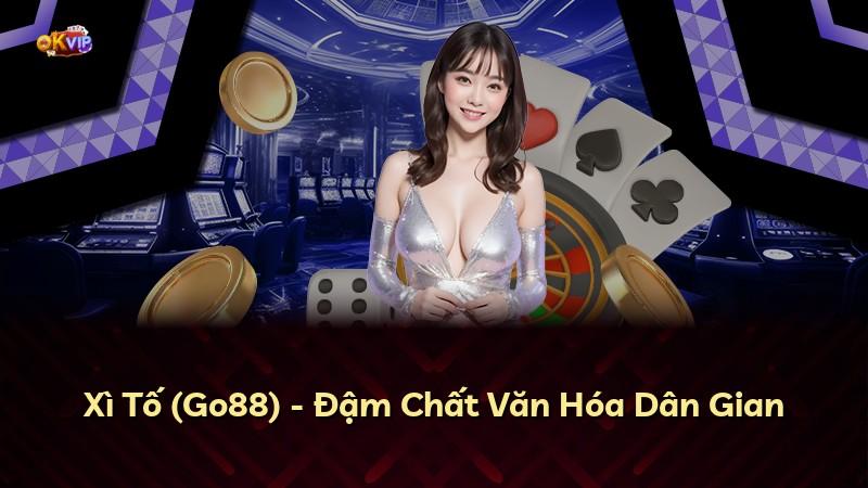 Xì Tố (Go88) - Đậm Chất Văn Hóa Dân Gian