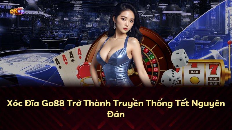 Xóc Đĩa Go88 Trở Thành Truyền Thống Tết Nguyên Đán