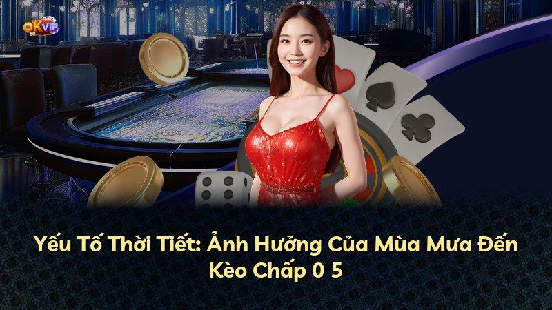 Yếu Tố Thời Tiết: Ảnh Hưởng Của Mùa Mưa Đến Kèo Chấp 0 5