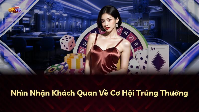 Nhìn Nhận Khách Quan Về Cơ Hội Trúng Thưởng